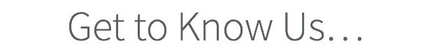Get to Know Us…